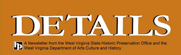 Details, a newsletter from the WV State Historic Preservation Office